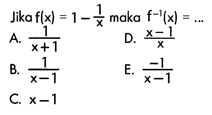 Jika  f(x)=1-1/x  maka  f^-1(x)=... 