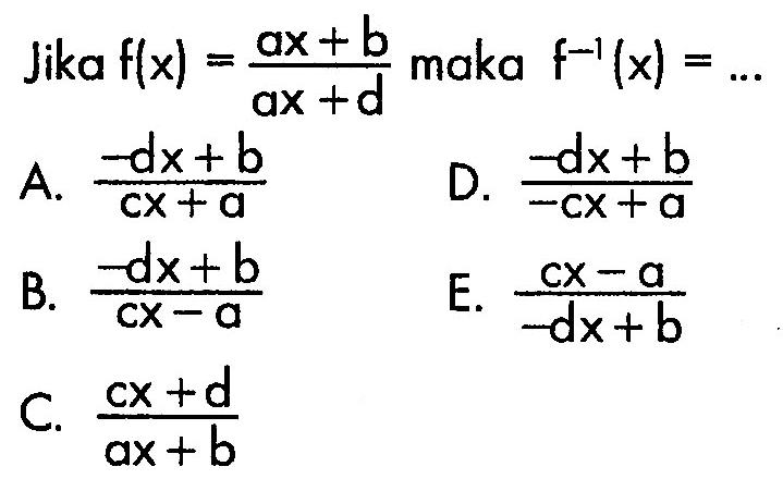 Jika  f(x)=(ax+b)/(ax+d)  maka  f^(-1)(x)=.... 