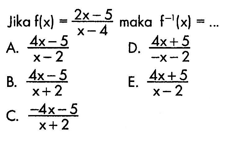 Jika f(x)=(2x-5)/(x-4) maka f^(-1)(x)=... 
