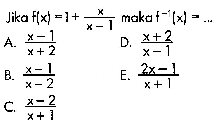 Jika f(x)=1+x/(x-1) maka f^(-1)(x)=...