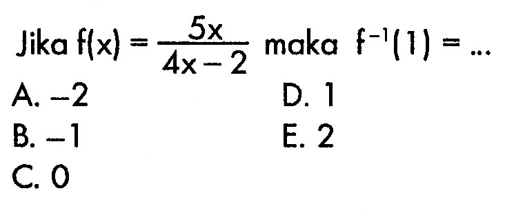 Jika  f(x)=5x/(4x-2)  maka  f^(-1)(1)=... 