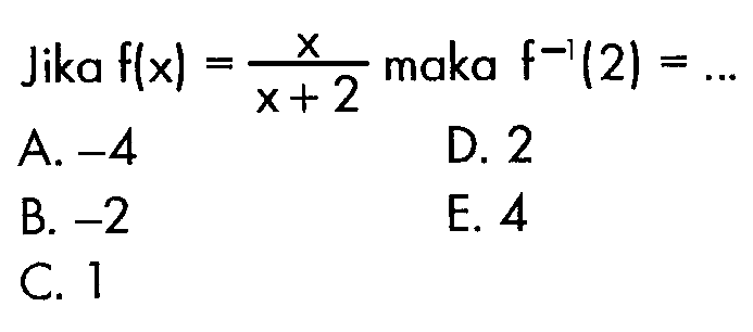 Jika f(x) = x/(x+2) maka f^(-1)(2)=... 