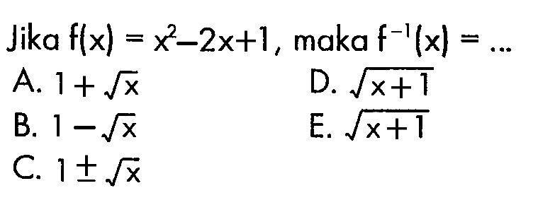 Jika  f(x)=x^2-2x+1, maka f^-1(x)=... 