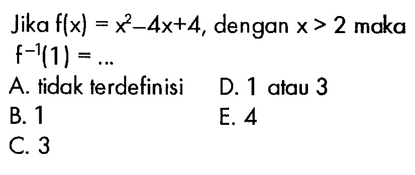 Jika f(x)=x^2-4x+4, dengan x>2 maka f^(-1)(1)=...