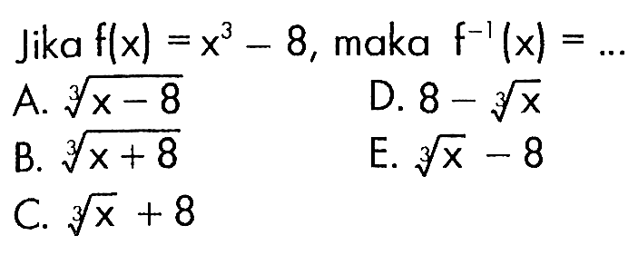 Jika f(x)=x^3-8, maka f^-1(x)=.... 