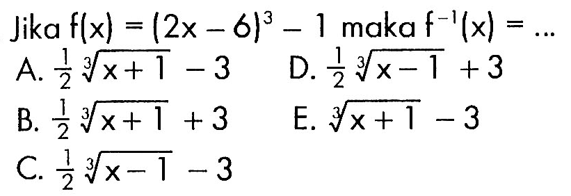 Jika  f(x)=(2x-6)^3-1  maka  f^-1(x)=... 