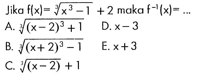 Jika f(x)=akar(3)(x^3-1+2) maka f^-1(x)=... 