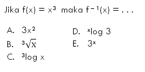 Jika  f(x)=x^3 maka f(-1)(x)=... 