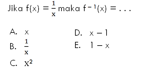 Jika f(x)=1/x maka f^(-1)(x)=...