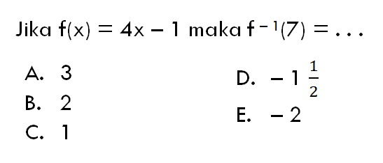 Jika f(x)=4x-1 maka f^(-1)(7)=... 