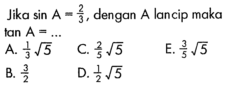 Jika  sin A=2/3 , dengan  A  lancip maka tan A=....