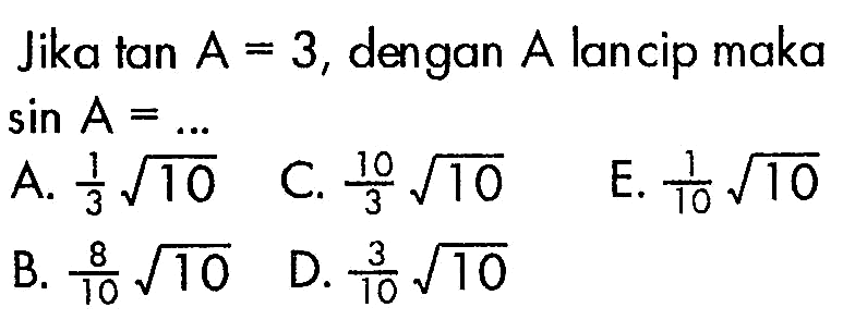 Jika tan A=3, dengan A lancip maka sin A=.... 