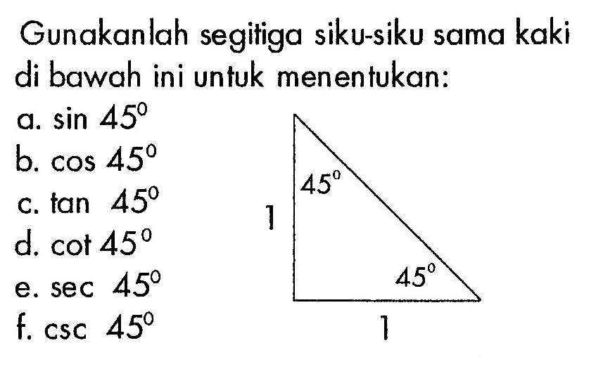 Gunakanlah segitiga siku-siku sama kaki di bawah ini untuk menentukan:  45 45 1 1