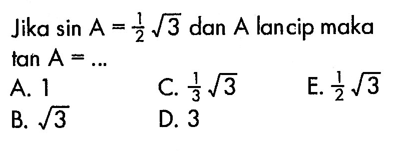 Jika sin A=akar(3)/2 dan A lancip maka tan A=...