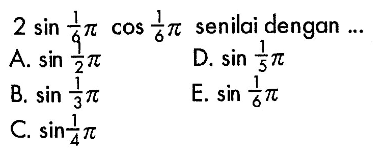 2 sin 1/6 pi cos 1/6 pi senilai dengan ...