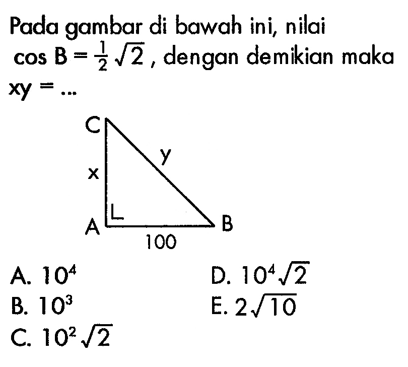 Pada gambar di bawah ini, nilai cos B=1/2 akar(2), dengan demikian maka xy=...