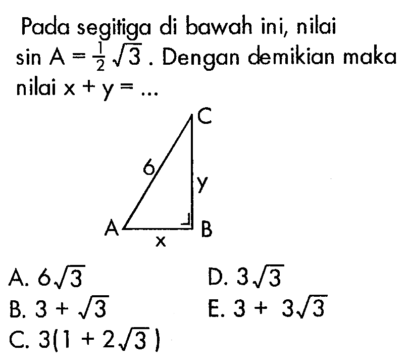 Pada segitiga di bawah ini, nilai sin A=1/2 akar(3). Dengan demikian maka nilai x+y=.... 