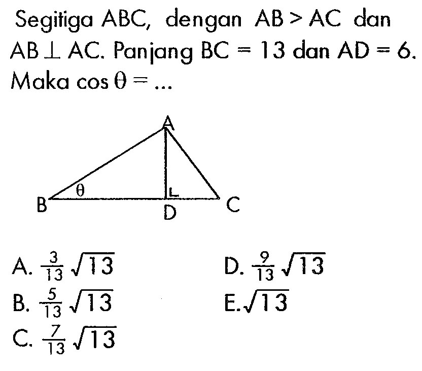 Segitiga ABC, dengan AB>AC dan AB tegak lurus AC. Panjang BC=13 dan AD=6. Maka cos theta=.... 