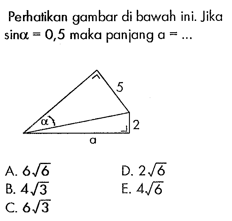 Perhatikan gambar di bawah ini. Jika sin a=0,5 maka panjang a=....2 5