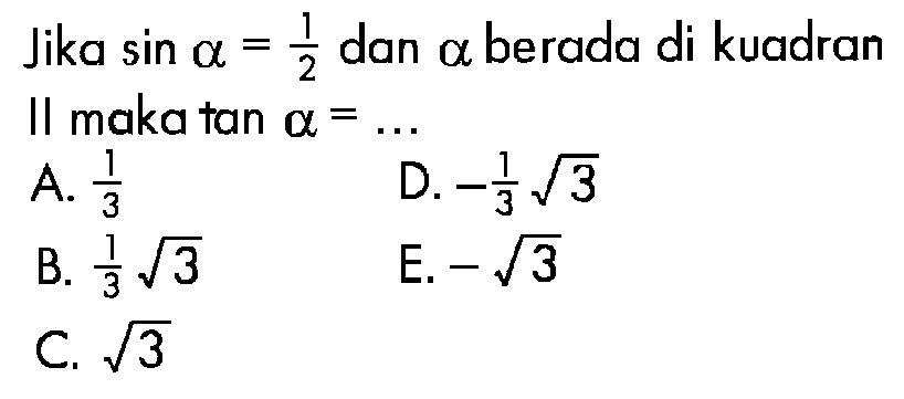 Jika sin a=1/2 dan a berada di kuadran II maka tan a= ...
