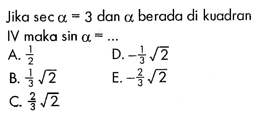 Jika sec a=3 dan a berada di kuadran IV maka sin a=...