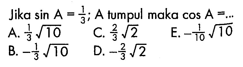 Jika  sin A=1/3 ; A tumpul maka  cos A=...