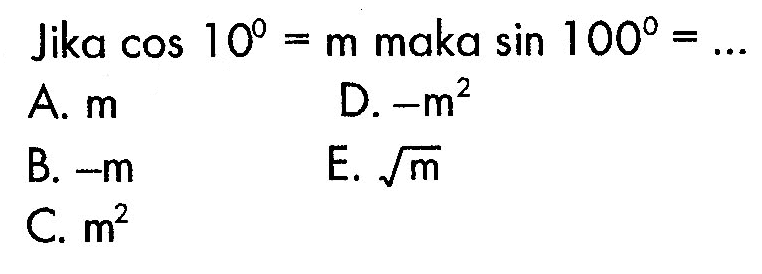 Jika cos 10 = m maka sin 100 = ...