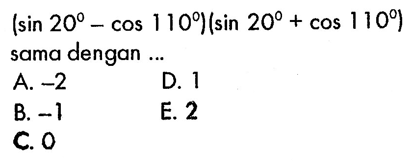 (sin20-cos110)(sin20+cos110) sama dengan ...