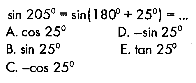 sin 205 = sin (180+25)=...
