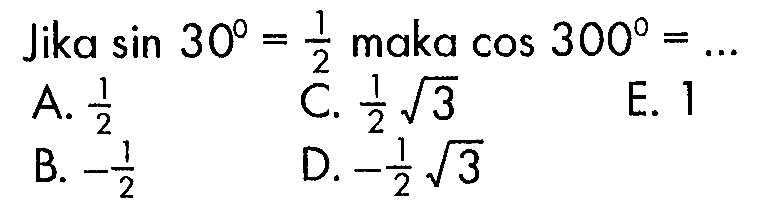 Jika sin30=1/2 maka cos 300= ...