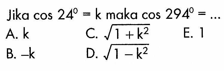 Jika cos 24=k maka cos 294=...