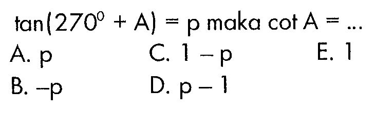 tan(270+A)=p maka cot A= ...