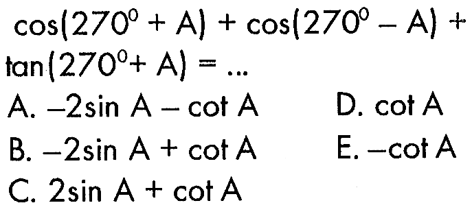 cos(270+A)+cos(270-A)+tan(270+A)= ...