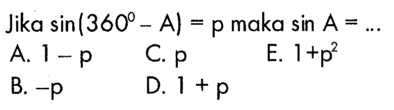 Jika sin(360-A)=p maka sin A= ....