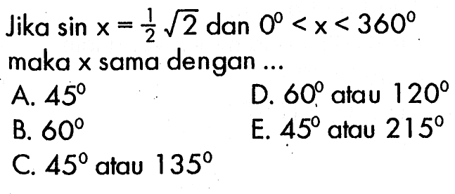 Jika sin x=1/2 akar(2) dan 0<x<360 maka x sama dengan ...