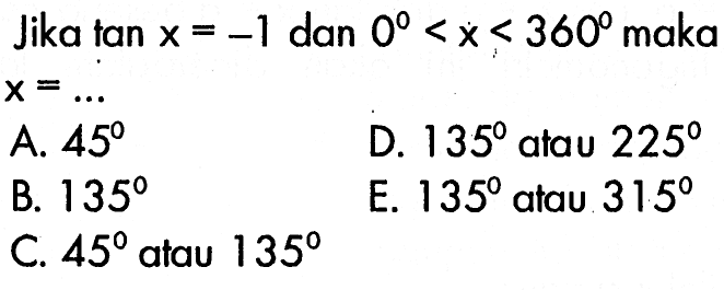 Jika tan x=-1 dan 0<x<360 maka x = ...