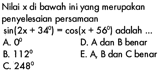 Nilai x di bawah ini yang merupakan penyelesaian persamaan sin(2x+34)=cos(x+56) adalah... 