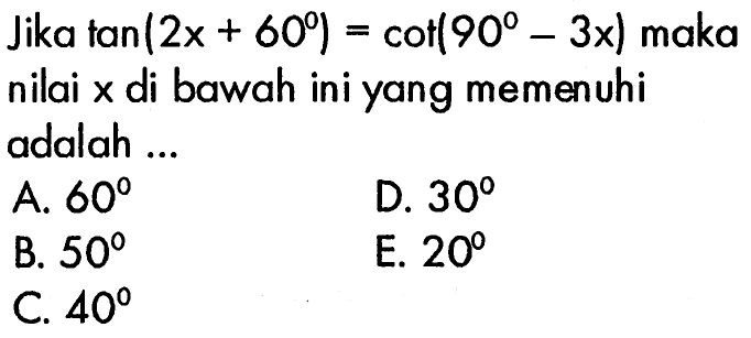 Jika tan(2x+60)=cot(90-3x) maka nilai x di bawah ini yang memenuhi adalah ...