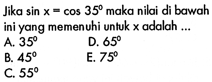 Jika sin x=cos 35 maka nilai di bawah ini yang memenuhi untuk x adalah ... 