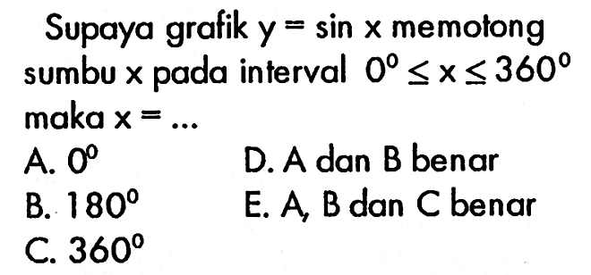 Supaya grafik y=sin x memotong sumbu x pada interval 0<=x<= 360 maka x= ... 