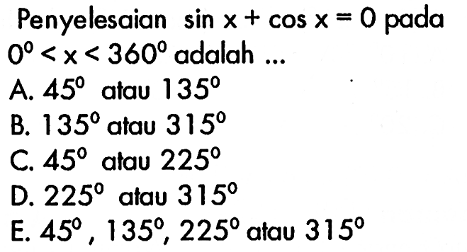 Penyelesaian sin x+cos x=0 pada 0<x<360 adalah 