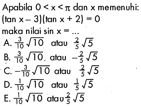 Apabila 0<x<pi dan x memenuhi: (tan x-3)(tan x+2)=0 maka nilai sin x=...