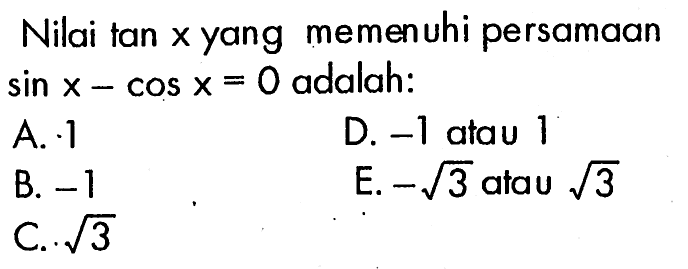 Nilai tan  x  yang memenuhi persamaan  sin x-cos x=0  adalah:
