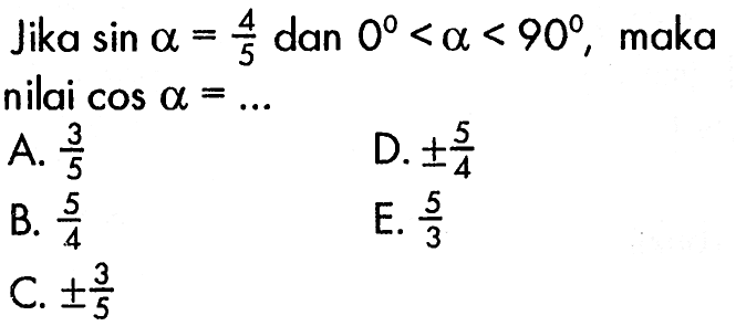 Jika  sin a =4/5  dan  0<a <90 , maka nilai  cos a =.... 