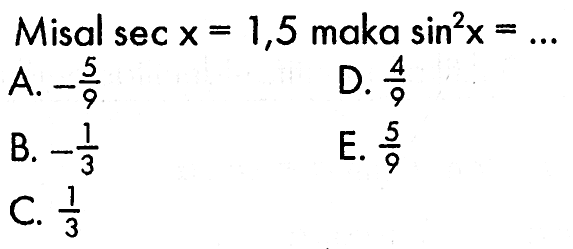 Misal sec x=1,5 maka (sin x)^2=...