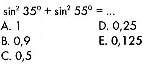 
sin^2 35+sin^2 55=...
