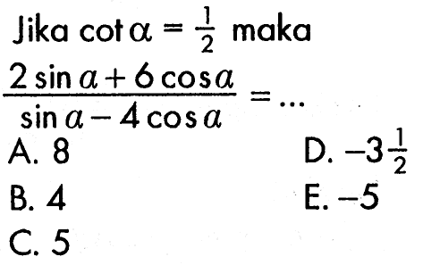 Jika  cot alpha=1/2  maka  (2sin alpha+6 cos alpha)/(sin alpha-4cos alpha)=...