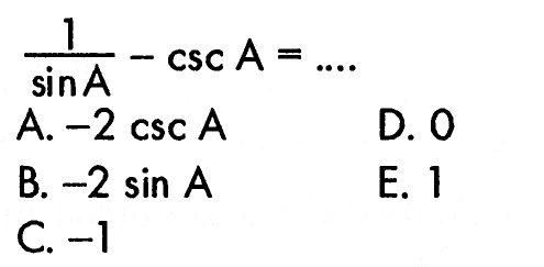  1/sin A-csc A=....