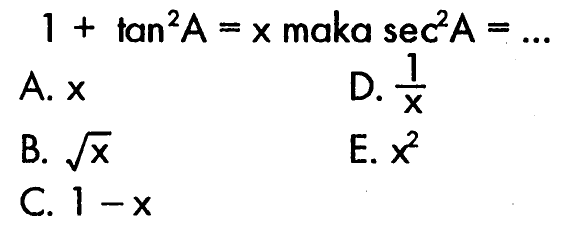 1+tan^2 A=x maka sec^2 A=... 
