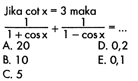 Jika cot x=3 maka 1/(1+cos x)+1/(1-cos x)=